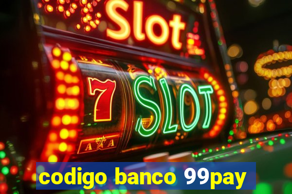 codigo banco 99pay